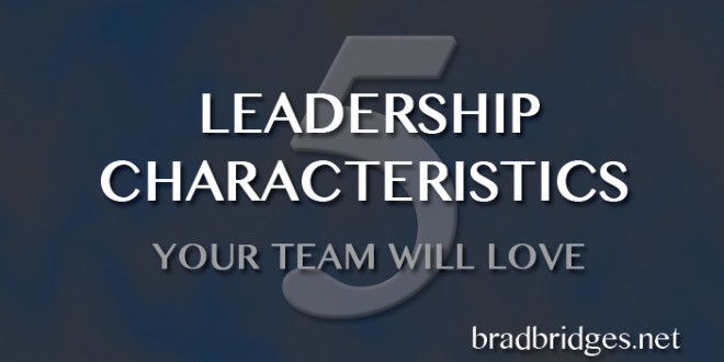 5 Leadership Characteristics Your Team Will Love